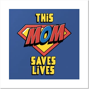 This Mom Saves Lives, Nurse Mother's Day Posters and Art